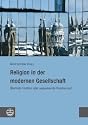 Religion in der modernen Gesellschaft: &Uuml;berholte Tradition oder wegweisende Orientierung?