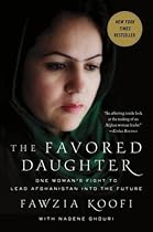 The Favored Daughter: One Woman's Fight to Lead Afghanistan into the Future
