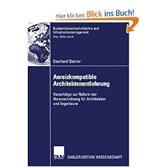 Anreizkompatible Architektenentlohnung: Vorschl�ge zur Reform der Honorarordnung f�r Architekten und Ingenieure (Baubetriebswirtschaftslehre und Infrastrukturmanagement)