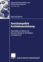 Anreizkompatible Architektenentlohnung: Vorschläge zur Reform der Honorarordnung für Architekten und Ingenieure (Baubetriebswirtschaftslehre und Infrastrukturmanagement)