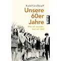 Unsere 60er Jahre: Wie wir wurden, was wir sind