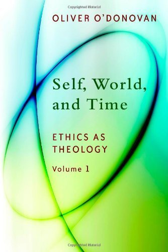Self, World, and Time: Volume 1: Ethics as Theology by O'Donovan, Oliver (2013) Paperback