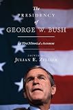 The presidency of George W. Bush : a first historical assessment