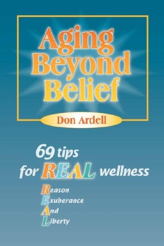 Aging Beyond Belief: 69 Tips for REAL Wellness