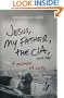 Jesus, My Father, The CIA, and Me: A Memoir. . . of Sorts