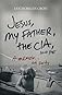 Jesus, My Father, the CIA, and Me