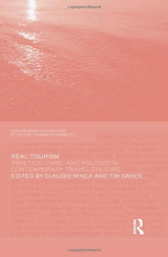 Real Tourism: Practice, Care, and Politics in Contemporary Travel Culture (Contemporary Geographies of Leisure, Tourism and Mobility)