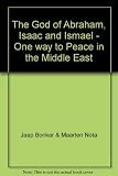 The God of Abraham, Isaac and Ishmaël : one way to peace in the Middle East