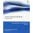 Adobe ColdFusion 8 Web Application Construction Kit, Volume 1:... by  Ben Forta, Raymond Camden, and Charlie Arehart