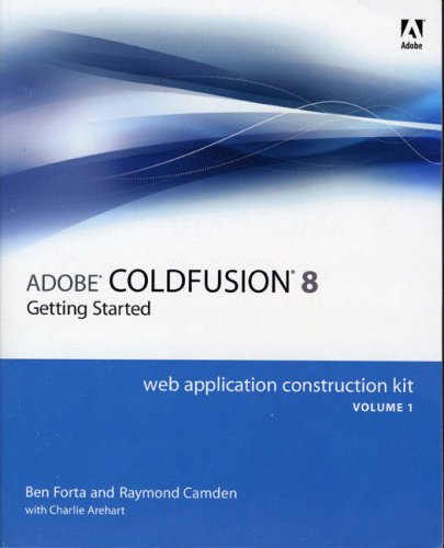 Adobe ColdFusion 8 Web Application Construction Kit, Volume 1: Getting Started (Web Application Construction Kit)