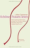 Sch&ouml;ne Frauen lesen: &Uuml;ber Ingeborg Bachmann, Annette von Droste-H&uuml;lshoff, Friederike Mayr&ouml;cker, Virginia Woolf u.v.a. - Ulrike Draesner