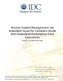 Human Capital Management: An Important Issue for Canada's Acute and Outpatient/Ambulatory Care Executives