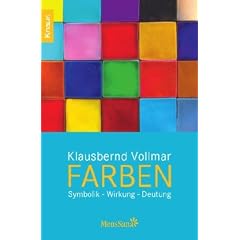Farben: Symbolik - Wirkung - Deutung: Symbolik - Deutung - Wirkung