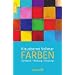 Farben: Symbolik - Wirkung - Deutung: Symbolik - Deutung - Wirkung