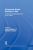 Grassroots social security in Asia : mutual aid, microinsurance and social welfare