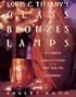 Louis C Tiffany's Glass, Bronzes, Lamps - A Complete Collector's Guide