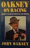Oaksey on racing : thirty years of writing and riding : selections from Horse and hound