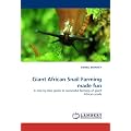Giant African Snail Farming Made Fun: A step by step guide to successful farming of giant African snails