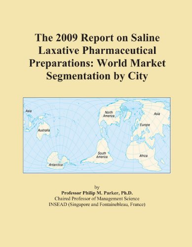 The 2009 Report on Saline Laxative Pharmaceutical Preparations: World Market Segmentation by City