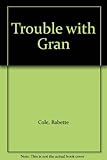 Trouble with Gran
