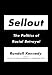 Sellout: The Politics of Racia...