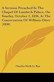 A Sermon Preached In The Chapel Of Lambeth Palace, On Sunday, October 2, 1836, At The Consecration Of William Otter (1836)