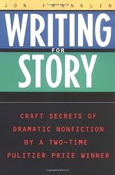 Writing for Story: Craft Secrets of Dramatic Nonfiction
