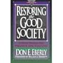 Restoring the Good Society: A New Vision for Politics and Culture (Hourglass Books)
