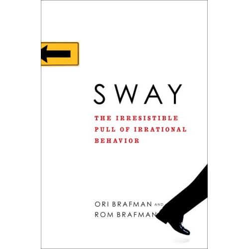 Sway: The Irresistible Pull of Irrational Behavior 