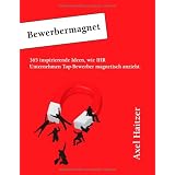 Bewerbermagnet: 365 inspirierende Ideen, wie IHR Unternehmen Top-Bewerber magnetisch anziehtvon "Axel Haitzer"