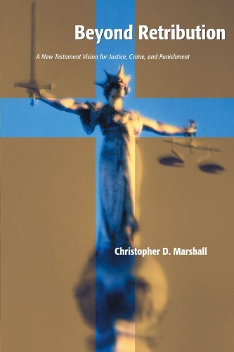 Beyond Retribution: A New Testament Vision for Justice, Crime, and Punishment (Studies in Peace and Scripture)