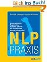 NLP Praxis: Neurolinguistisches Programmieren - die besten Techniken und �bungen f�r die optimale Kommunikation