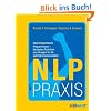 NLP Praxis: Neurolinguistisches Programmieren - die besten Techniken und �bungen f�r die optimale Kommunikation