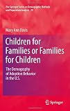 Children for Families or Families for Children: The Demography of Adoption Behavior in the U.S. (The Springer Series on Demographic Methods and Population Analysis)