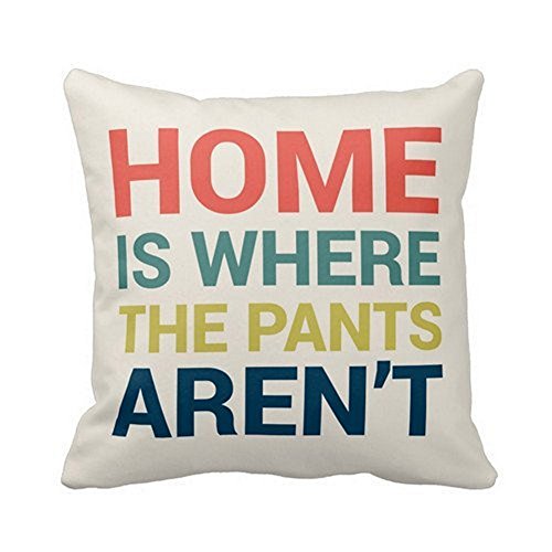 Wonder4 Home Is Where The Pants Aren’T Funny Type Pillow Case Personalized Square Cotton Throw Pillow Case Decor Cushion Covers 18×18 Inch