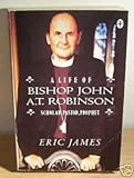 A life of Bishop John A. T. Robinson