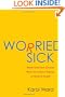 Worried Sick: Break Free from Chronic Worry to Achieve Mental & Physical Health