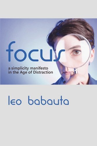 Focus: A Simplicity Manifesto in the Age of Distraction by Leo Babauta (2010-11-23)
