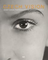 Czech Vision: Avant Garde Photography in Czechoslovakia