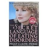 the secret language of eating disorders the revolutionary new approach to understanding and curing anorexia and