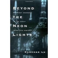 Beyond the Neon Lights: Everyday Shanghai in the Early Twentieth Century