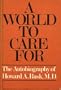 A world to care for;: The autobiography of Howard A. Rusk, M.D