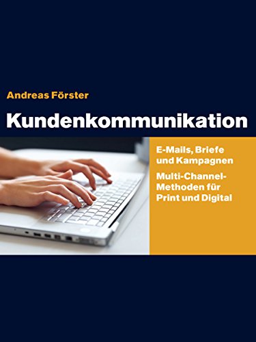 Kundenkommunikation: E-Mails, Briefe und Kampagnen  Multichannel-Methoden für Print und Digital (German Edition)