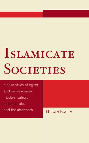 Islamicate Societies: A Case Study of Egypt and Muslim India Modernization, Colonial Rule, and the Aftermath