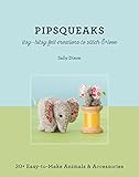 Pipsqueaks : itsy-bitsy felt creations to stitch & love : 30+ easy-to-make animals & accessories