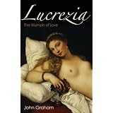 Lucrezia: The Triumph of Loveby John Graham