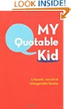 My Quotable Kid: A Parents' Journal of Unforgettable Quotes