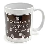 COFFEE MUG-NOBODY KNOWS THE TRUFFLES I'VE SEEN