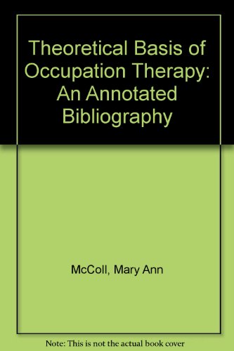 the theoretical basis of occupation an annotated bibliography of occupational therapy in the 20th century in