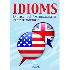 IDIOMS englische und amerikanische Redewendungen: Englische und Amerikanische Redenwendungen
